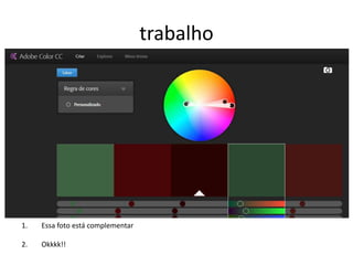 trabalho
1. Essa foto está complementar
2. Okkkk!!
 