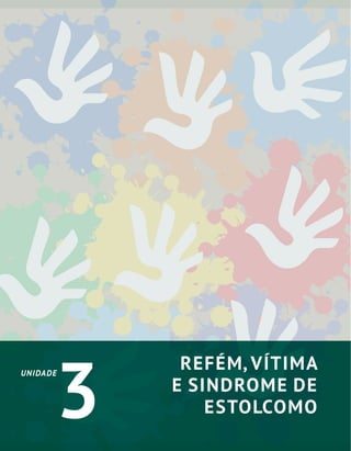 UNIDADE
3
REFÉM, VÍTIMA
E SINDROME DE
ESTOLCOMO
 