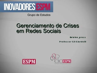 Gerenciamento de Crises em Redes Sociais @elaine_press Professor Gil Giardelli 