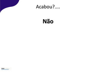 Acabou?....
Não
 