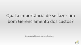 Tudo esta muito bem, temos
orçamento suficiente até o
fim do projeto.
 