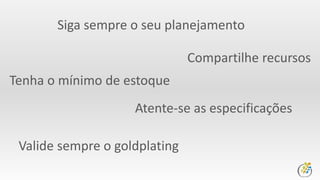 Referências
PMBOK 5º Edição
Gerenciamento de Custos em Projetos – FGV, 2008
DICIONÁRIO DE CONTABILIDADE , atlas, 2009
http://www.pmtech.com.br/PMP/Formulas_valor_agregado.pdf
http://www.maturityresearch.com/novosite/index.html
http://www.bloglecom.com.br/2014/03/28/dicas-praticas-de-gestao-para-evitar-scope-
creep-projeto/
http://slideplayer.com.br/slide/1637434/
 