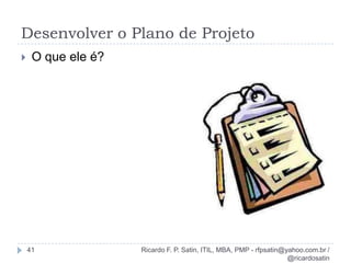 Encerrar o projeto9Ricardo F. P. Satin, ITIL, MBA, PMP - rfpsatin@yahoo.com.br / @ricardosatin