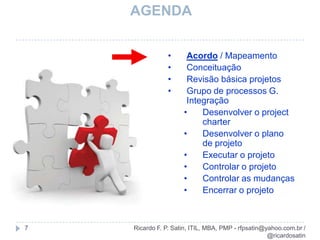 Bibliografia5Livro da KimBons princípios básicosLivro do Ricardo Vargas  ótimos modelosRicardo F. P. Satin, ITIL, MBA, PMP - rfpsatin@yahoo.com.br / @ricardosatin
