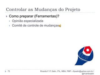 Fases de um projeto19Ricardo F. P. Satin, ITIL, MBA, PMP - rfpsatin@yahoo.com.br / @ricardosatin