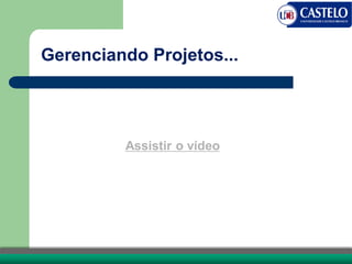 Gerenciando Projetos...
Assistir o vídeo
 