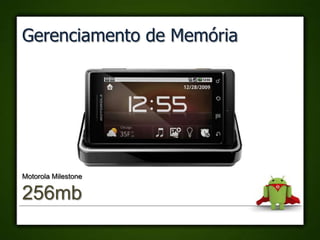 Gerenciamento de Memória




Motorola Milestone 2

512mb
 