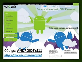 Referências
•   Google IO;
•   Android Dev Guide;
•   Android Reference;
•   Android Developers;
•   Eclipse Memory Analys...