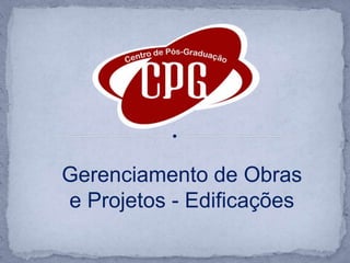 Gerenciamento de Obras e Projetos - Edificações 