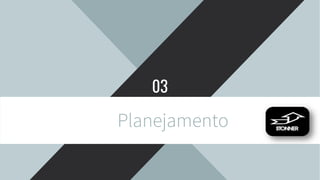 03
Planejamento
 