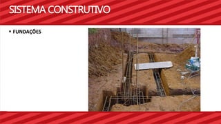 SISTEMA CONSTRUTIVO 
 FUNDAÇÕES 
 