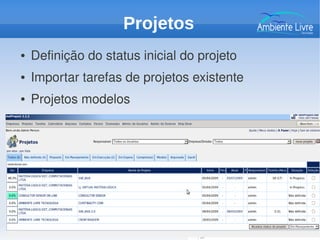 ● Definição do status inicial do projeto
● Importar tarefas de projetos existente
● Projetos modelos
Projetos
 