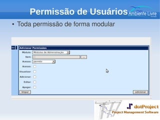 ● Toda permissão de forma modular
Permissão de Usuários
 