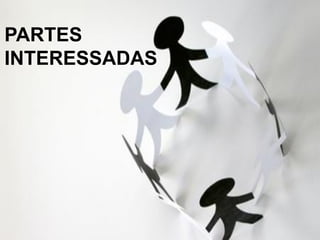 PARTES
INTERESSADAS
 
