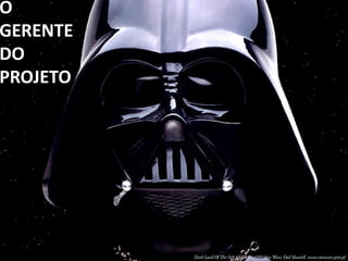 O
GERENTE
DO
PROJETO
 
