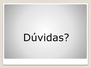 Dúvidas?
 
