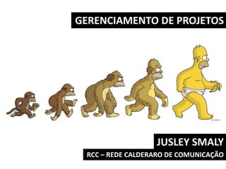 GERENCIAMENTO DE PROJETOS JUSLEY SMALY RCC – REDE CALDERARO DE COMUNICAÇÃO 