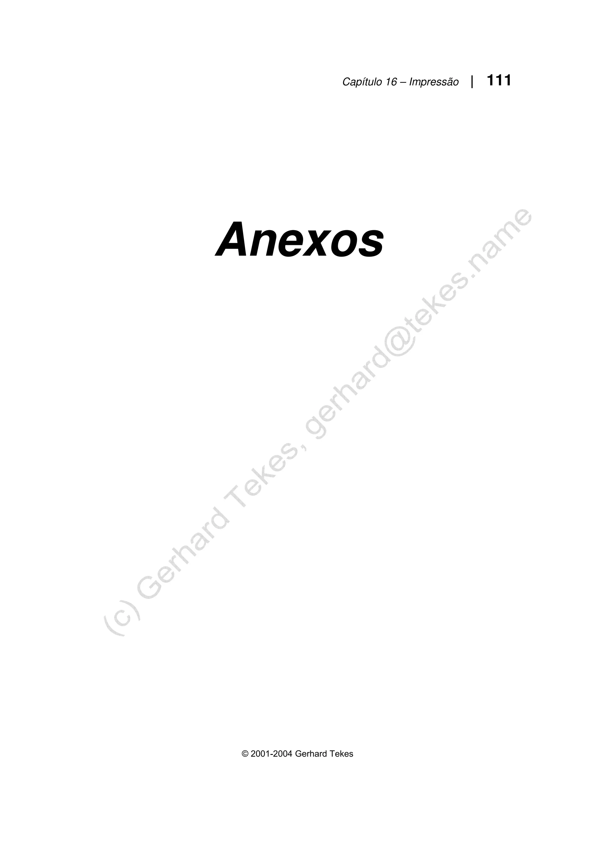Capítulo 16 – Impressão | 111
© 2001-2004 Gerhard Tekes
Anexos
 