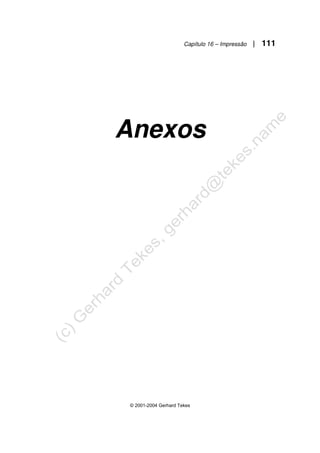 Capítulo 16 – Impressão | 111
© 2001-2004 Gerhard Tekes
Anexos
 