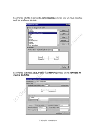 © 2001-2004 Gerhard Tekes
Escolhendo o botão de comando Mais modelos podemos criar um novo modelo a
partir da janela que se abra.
Escolhendo os botões Novo, Copiar ou Editar chegamos a janela Definição de
modelo de dados.
 