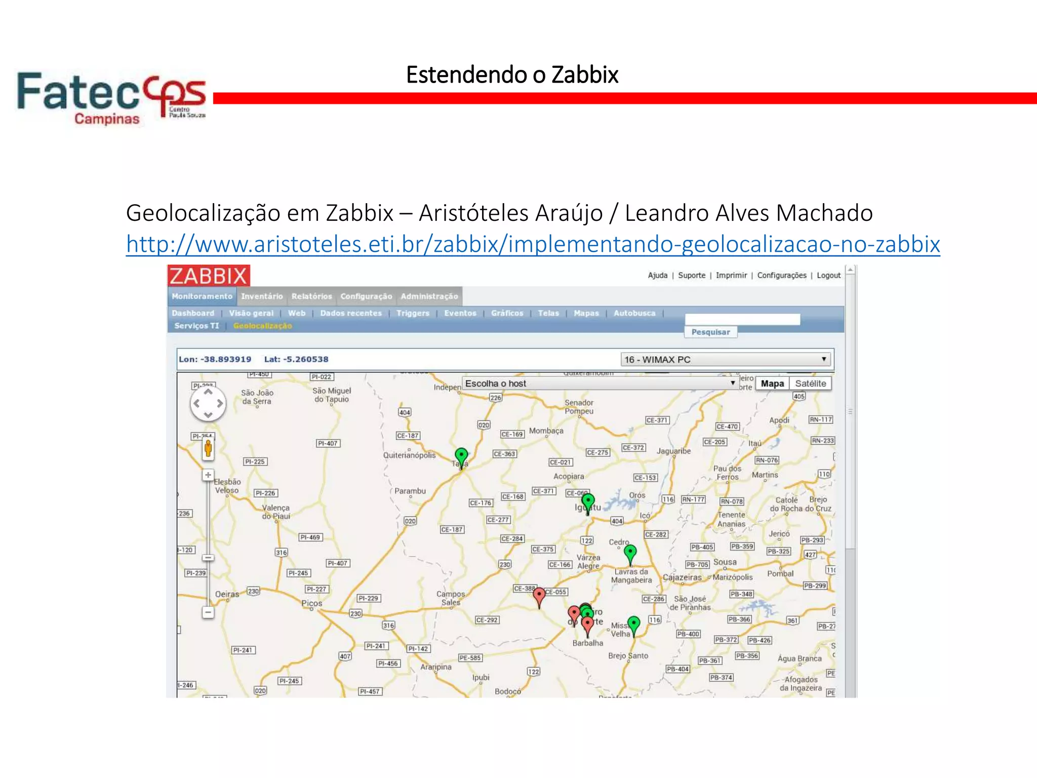 Estendendo o Zabbix
Geolocalização em Zabbix – Aristóteles Araújo / Leandro Alves Machado
http://www.aristoteles.eti.br/zabbix/implementando-geolocalizacao-no-zabbix
 