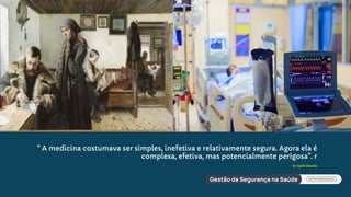 “ A medicina costumava ser simples, inefetiva e relativamente segura. Agora ela é
complexa, efetiva, mas potencialmente perigosa”. r
Sir Cyrill Chantle
 