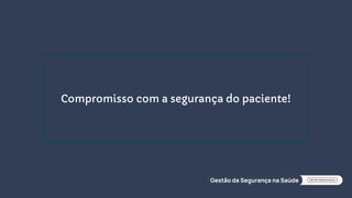 Compromisso com a segurança do paciente!
 