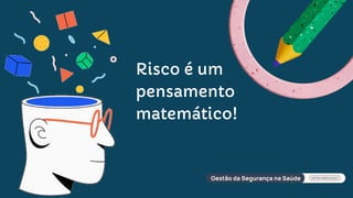 Risco é um
pensamento
matemático!
 