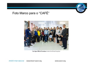 Foto: Alguns PMOs de Pernambuco (créditos Victor Miranda Fotografias)
Foto Marco para o “CAFÉ”
7
 