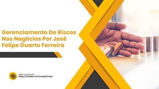 https://anyflip.com/orwqs/hnnp/
Visite o nosso site
Gerenciamento De Riscos
Nos Negócios Por José
Felipe Duarte Ferreira
 