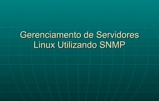 Gerenciamento de Servidores Linux Utilizando SNMP 