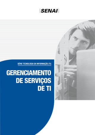 Série tecnologia da informação (TI)
GERENCIAMENTO
DE SERVIÇOS
DE TI
 