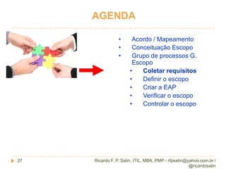 Acordo8Confidencialidade!Nada de ficar em rede social!Ricardo F. P. Satin, ITIL, MBA, PMP - rfpsatin@yahoo.com.br / @ricardosatin