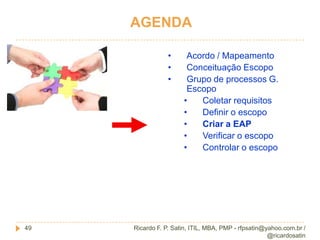 Controlar o escopo12Ricardo F. P. Satin, ITIL, MBA, PMP - rfpsatin@yahoo.com.br / @ricardosatin