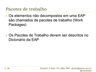 O grupo de processos do escopoRicardo F. P. Satin, ITIL, MBA, PMP - rfpsatin@yahoo.com.br / @ricardosatin24