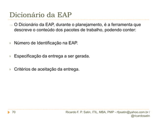 26Ricardo F. P. Satin, ITIL, MBA, PMP - rfpsatin@yahoo.com.br / @ricardosatin
