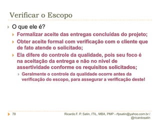 Controlar o escopo27Ricardo F. P. Satin, ITIL, MBA, PMP - rfpsatin@yahoo.com.br / @ricardosatin