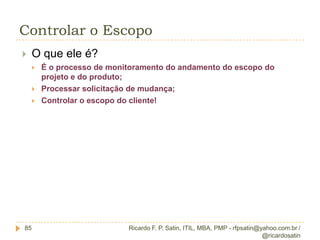 Coletar requisitosRicardo F. P. Satin, ITIL, MBA, PMP - rfpsatin@yahoo.com.br / @ricardosatin34Como preparar (Ferramentas)?Desenhar / Solicitar fluxo macro;MapeieCasos de teste, critérios de aceitação, critérios de qualidade,Mapeamento de cenários;Beta teste;Casos de uso;
