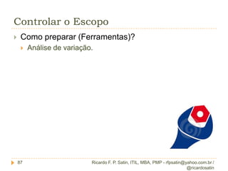 Coletar requisitosRicardo F. P. Satin, ITIL, MBA, PMP - rfpsatin@yahoo.com.br / @ricardosatin36O que ele deve conter (Saídas)?Documentação dos requisitos;Requisitos funcionais;Requisitos não funcionais, como nível de serviço, desempenho, cuidados, segurança, suportabilidade...;Requisitos de qualidade;Requisitos de infra-estrutura;Requisitos de tecnologia;Requisitos de interface (usuário ou sistemas);Critérios de aceitação;Cenários e casos de teste;Impacto em outras áreas organizacionais;Requisito de suporte e treinamento;Premissas e restrições de requisito.