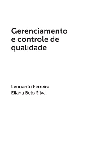 Leonardo Ferreira
Eliana Belo Silva
Gerenciamento
e controle de
qualidade
 