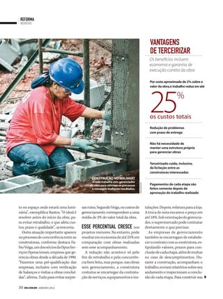 reforma
 negócios




                                                                                                   vantagens
                                                                                                   de terceirizar
                                                                                                   Os benefícios incluem
                                                                                                   economia e garantia de
                                                                                                   execução correta da obra

                                                                                                   Por custo aproximado de 2% sobre o




                                                                                                   25
                                                                                                   valor da obra,o trabalho reduz em até


                                                                                                                     %

                                                                                                   os custos totais
                                                                                                   Redução de problemas
                                                                                                   com prazo de entrega


                                                                                                   Não há necessidade de
                                                                                                   manter uma estrutura própria
                                                                                                   para gerenciar obras


                                                                                                   Terceirizado cuida, inclusive,
                                                                                                   da licitação entre as
                                                                                                   construtoras interessadas
                                               CoNsTRução No WalMaRT
                                               a rede trabalha com gerenciador
                                                                                                   Pagamentos de cada etapa são
                                                                                   divulgação




                                              de obra para otimizar os processos
                                               e conseguir melhores resultados.                    feitos somente depois de
                                                                                                   aprovação do trabalho realizado



to no espaço onde estará uma lumi-       sas ruins. Segundo Veiga, os custos do                 talações. Depois, refatura para a loja.
nária”, exemplifica Bastos. “O ideal é   gerenciamento correspondem a uma                       A troca de nota encarece o preço em
resolver antes do início da obra, pa-    média de 2% do valor total da obra.                    até 18%. Sob orientação do gerencia-
ra evitar retrabalho, o que afeta cus-                                                          dor, o supermercado pode contratar
tos, prazo e qualidade”, acrescenta.     esse percentual cresce nos                             diretamente o que precisar.
  Outra atuação importante aparece       projetos menores. No entanto, pode                       As empresas de gerenciamento
no processo de concorrência entre as     resultar em economia de até 25% em                     também se encarregam de estabele-
construtoras, conforme destaca Fa-       comparação com obras realizadas                        cer o contrato com a construtora, es-
bio Veiga, um dos sócios da Opus Ser-    sem esse acompanhamento.                               tipulando valores, prazos para con-
viços Operacionais, empresa que ge-        A redução não acontece só pelo                       clusão de cada etapa, além de multas
rencia obras desde a década de 1990.     fim do retrabalho e pela concorrên-                    no caso de descumprimentos. Du-
“Fazemos uma pré-qualificação das        cia bem feita, mas porque, nas obras                   rante a construção, acompanham o
empresas, inclusive com verificação      sem gerenciamento, a construtora                       trabalho, enviam relatórios sobre seu
de balanços e visitas a obras concluí-   costuma se encarregar da contrata-                     andamento e inspecionam a conclu-
das”, afirma. Tudo para evitar surpre-   ção de serviços, equipamentos e ins-                   são de cada etapa. Para construir sua

30 SM.coM.br | JANEIRO 2012
 