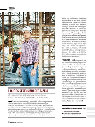 reforma
 negócios




                                                                                                                 quarta loja, prestes a ser inaugurada
                                                                                                                 na zona oeste de São Paulo, o Horti-
                                                                                                                 frúti do Campo conta com o geren-
                                                                                                                 ciamento da Opus. “Não temos in-
                                                                                                                 formação técnica nem tempo para
                                                                                                                 conduzir o trabalho. Ao contratar o
                                                                                                                 gerenciador, conseguimos manter o
                                                                                                                 foco no negócio”, afirma João de Oli-
                                                                                                                 veira, administrador da rede. Segundo
                                                                                                                 ele, a Opus mantém um engenheiro fi-
                                                                                                                 xo na obra, o que garante bom acom-
                                                                                                                 panhamento. “Do projeto à execução,
                                                                                                                 tudo é analisado, o que nos dá segu-
                                                                                                                 rança.” Para Oliveira, sem o gerencia-
                                                                                                                 dor, o valor da obra seria 10% maior.
                                                                                                                 Na construção de um supermerca-
                                                                                                                 do, cujo valor médio vai de R$ 10 a
                                                                                                                 R$ 15 milhões, toda economia é, sem
                                                                                                                 dúvida, muito bem-vinda.

                                                                                                                 Por outro lado, o arquiteto Clau-
                                                                                                                 dio Yoshimura conta que já atuou
                                                                                                                 em muitas obras de supermercados
                                                                                                                 gerenciadas por diversas empresas,
                                                                                                                 e não concorda que o trabalho se-
                                                                                                                 ja garantia de cumprimento de pra-
                                                                                                                 zos e controle de custos. Para o di-
                                                                                                                 retor da Yoshimura Arquitetura de
                                                                                 paulO pErEira | Estudio luzia




                                                                                                                 Varejo, que atualmente realiza mais
                                                             no dia a dia                                        de 20 projetos em supermercados,
                                                                da obra
                                                        um engenheiro fixo                                       a terceirização do gerenciamento
                                                         monitora e orienta                                      pode ser importante nas redes com
                                                              os trabalhos.
                                                                                                                 estrutura burocratizada ou centra-
                                                                                                                 lizada, sobretudo nas grandes em-

0 que os gerenciadores fazem                                                                                     presas. “O processo exige constan-
                                                                                                                 tes decisões, por isso há casos em
Eles acompanham a obra, inclusive administrando                                                                  que o varejista se vê obrigado a con-
                                                                                                                 tar com profissionais experientes na
custos, para garantir economia, boa execução e prazo
                                                                                                                 condução de muitos fornecedores”,
      O papel dos gerenciadores é acompanhar todas as etapas de uma                                              afirma. Avalie se é o seu caso.
reforma ou construção – da definição do projeto à conclusão final.
Empresas especializadas em gerenciamento fazem a pré-qualificação das
construtoras que poderão participar da concorrência e indicam projetistas
para cuidar de aspectos como parte elétrica, frio alimentar e ar-condicionado.                                   neSta reportageM você viu:
Também auxiliam na definição do contrato, prevendo garantias e multas.                                              Como eConomizar na obra
Com a obra em andamento, controlam a qualidade do trabalho, além                                                    o que fazem os gerenCiadores
dos custos, para que os valores definidos em contrato sejam cumpridos.                                              Como melhorar a qualidade




32 SM.coM.br | JANEIRO 2012
 