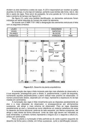 III - execução das obras e serviços.
§ 1o
A execução de cada etapa será obrigatoriamente precedida da conclusão e
aprovação, pela autoridade competente, dos trabalhos relativos às etapas anteriores, à
exceção do projeto executivo, o qual poderá ser desenvolvido concomitantemente com a
execução das obras e serviços, desde que também autorizado pela Administração.
§ 2o
As obras e os serviços somente poderão ser licitados quando:
I - houver projeto básico aprovado pela autoridade competente e disponível para
exame dos interessados em participar do processo licitatório;
II - existir orçamento detalhado em planilhas que expressem a composição de todos
os seus custos unitários;
III - houver previsão de recursos orçamentários que assegurem o pagamento das
obrigações decorrentes de obras ou serviços a serem executadas no exercício financeiro
em curso, de acordo com o respectivo cronograma;
IV - o produto dela esperado estiver contemplado nas metas estabelecidas no Plano
Plurianual de que trata o art. 165 da Constituição Federal, quando for o caso.
§ 3o
É vedado incluir no objeto da licitação a obtenção de recursos financeiros para
sua execução, qualquer que seja a sua origem, exceto nos casos de empreendimentos
executados e explorados sob o regime de concessão, nos termos da legislação
específica.
§ 4o
É vedada, ainda, a inclusão, no objeto da licitação, de fornecimento de
materiais e serviços sem previsão de quantidades ou cujos quantitativos não
correspondam às previsões reais do projeto básico ou executivo.
§ 5o
É vedada a realização de licitação cujo objeto inclua bens e serviços sem
similaridade ou de marcas, características e especificações exclusivas, salvo nos casos
em que for tecnicamente justificável, ou ainda quando o fornecimento de tais materiais e
serviços for feito sob o regime de administração contratada, previsto e discriminado no
ato convocatório.
§ 6o
A infringência do disposto neste artigo implica a nulidade dos atos ou
contratos realizados e a responsabilidade de quem lhes tenha dado causa.
§ 7o
Não será ainda computado como valor da obra ou serviço, para fins de
julgamento das propostas de preços, a atualização monetária das obrigações de
pagamento, desde a data final de cada período de aferição até a do respectivo
pagamento, que será calculada pelos mesmos critérios estabelecidos obrigatoriamente
no ato convocatório.
§ 8o
Qualquer cidadão poderá requerer à Administração Pública os quantitativos
das obras e preços unitários de determinada obra executada.
 