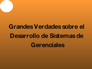 Grandes Verdades sobre el Desarrollo de Sistemas de  Gerenciales 