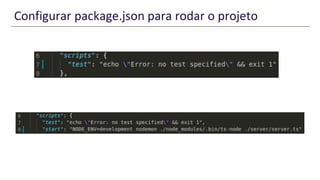 Configurar package.json para rodar o projeto
 