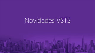 Novidades VSTS
 
