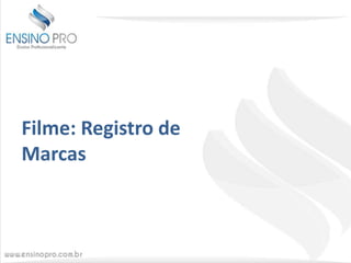 Filme: Registro de
Marcas

 