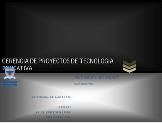 GERENCIA DE PROYECTOS DE TECNOLOGIA
EDUCATIVA
JIMY ARVEY DELGADO P
GERENCIA DE PROYECTOS DE TECNOLOGIA
EDUCATIVA
JIMY ARVEY DELGADO P
GERENCIA DE PROYECTOS DE TECNOLOGIA
EDUCATIVA
JIMY ARVEY DELGADO P
 