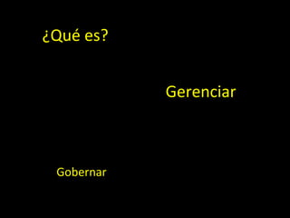 Gobernar Gerenciar o gobernar | PPT