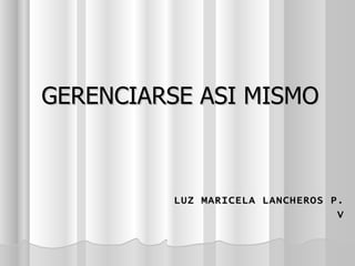 GERENCIARSE ASI MISMO LUZ MARICELA LANCHEROS P. V 